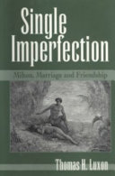 Single imperfection : Milton, marriage, and friendship