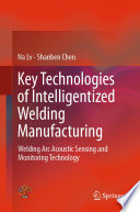 Key technologies of intelligentized welding manufacturing : welding arc acoustic sensing and monitoring technology