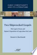 Two shipwrecked gospels : the logoi of Jesus and Papias's exposition of logia about the Lord