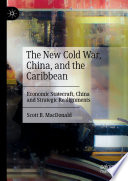 The new Cold War, China, and the Caribbean : economic statecraft, China and strategic realignments