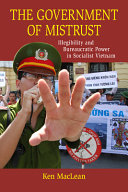 The government of mistrust : illegibility and bureaucratic power in socialist Vietnam