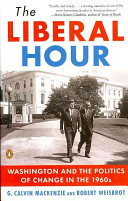 The liberal hour : Washington and the politics of change in the 1960s