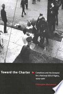 Toward the Charter : Canadians and the demand for a national bill of rights, 1929-1960