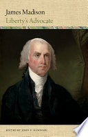 James Madison : liberty's advocate