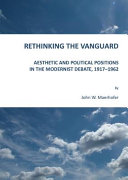 Rethinking the Vanguard : aesthetic and political positions in the modernist debate, 1917-1962
