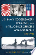 U.S. Navy codebreakers, linguists, and intelligence officers against Japan, 1910-1941 : a biographical dictionary