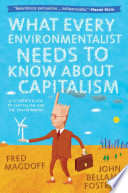 What every environmentalist needs to know about capitalism : a citizen's guide to capitalism and the environment