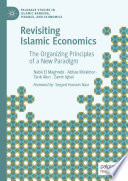 Revisiting Islamic economics : the organizing principles of a new paradigm