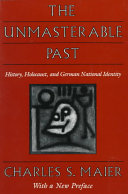 The unmasterable past : history, Holocaust, and German national identity