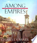 Among empires : American ascendancy and its predecessors