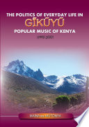 The politics of everyday life in Gĩkũyũ popular music of Kenya (1990-2000)