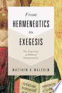 From hermeneutics to exegesis : the trajectory of biblical interpretation
