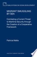 Migrant smuggling by sea : combating a current threat to maritime security through the creation of a cooperative framework
