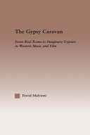 The Gypsy caravan : from real Roma to imaginary gypsies in Western music and film