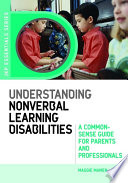 Understanding nonverbal learning disabilities : a common-sense guide for parents and professionals