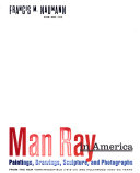 Man Ray in America : paintings, drawings, sculpture, and photographs from the New York/Ridgefield (1912-21) and Hollywood (1940-50) years.