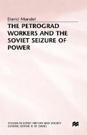 The Petrograd workers and the Soviet seizure of power : from the July days, 1917 to July 1918