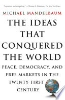 The ideas that conquered the world : peace, democracy, and free markets in the twenty-first century