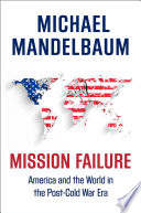 Mission failure : America and the world in the post-Cold War era