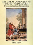 The great composer as teacher and student : theory and practice of composition : Bach, Handel, Haydn, Mozart, Beethoven, Schubert