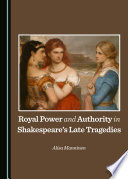 Royal power and authority in Shakespeare's late tragedies