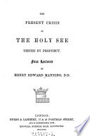 The present crisis of the Holy See tested by prophecy : four lectures