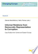 Informal Relations from Democratic Representation to Corruption : Case studies from Central and Eastern Europe.