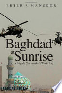 Baghdad at sunrise : a Brigade Commander's war in Iraq