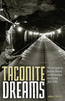 Taconite dreams : the struggle to sustain mining on Minnesota's iron range, 1915-2000