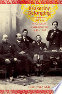 Brokering belonging : Chinese in Canada's exclusion era, 1885-1945