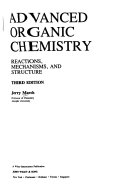 Advanced organic chemistry : reactions, mechanisms, and structure