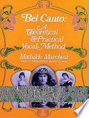 Bel canto, a theoretical & practical vocal method