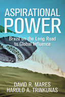 Aspirational power : Brazil on the long road to global influence