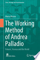 The working method of Andrea Palladio : palaces, Vicenza and the world