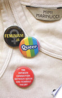 Feminism is queer : the intimate connection between queer and feminist theory