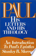 Paul : his letters and his theology : an introduction to Paul's Epistles