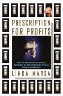 Prescription for profits : how the pharmaceutical industry bankrolled the unholy marriage between science and business