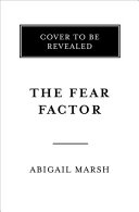 The fear factor : how one emotion connects altruists, psychopaths, and everyone in-between