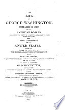 The life of George Washington, commander in chief of the American forces, during the war which established the independence of his country, and first president of the United States