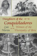 Daughters of the conquistadores : women of the viceroyalty of Peru