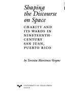 Shaping the discourse on space : charity and its wards in nineteenth-century San Juan, Puerto Rico