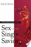 Sex and the single Savior : gender and sexuality in biblical interpretation