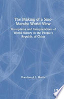 The making of a Sino-Marxist world view : perceptions and interpretations of world history in the People's Republic of China