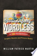 Wonderfully wordless : the 500 most recommended graphic novels and picture books