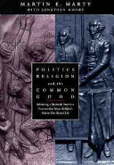 Politics, religion, and the common good : advancing a distinctly American conversation about religion's role in our shared life