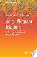 India-Vietnam relations : development dynamics and strategic alignment
