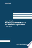 The Complex WKB Method for Nonlinear Equations I Linear Theory