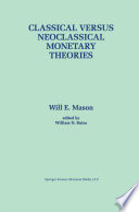 Classical versus Neoclassical Monetary Theories The Roots, Ruts, and Resilience of Monetarism — and Keynesianism