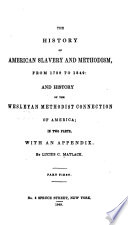 The history of American slavery and Methodism, from 1780 to 1849: and History of the Wesleyan Methodist connection of America