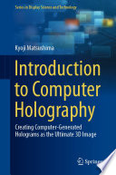 Introduction to computer holography : creating computer-generated holograms as the ultimate 3d image